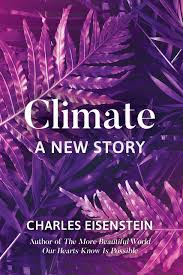 My Climate Story – Part 1 Charles Eisenstein Living Earth Model